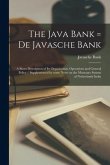 The Java Bank = De Javasche Bank: a Short Description of Its Organisation, Operations and General Policy / Supplemented by Some Notes on the Monetary