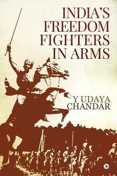 India's Freedom Fighters in Arms - Y Udaya Chandar