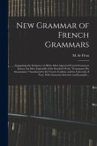 New Grammar of French Grammars: Comprising the Substance of All the Most Approved French Grammars Extant, but More Especially of the Standard Work, &quote;g