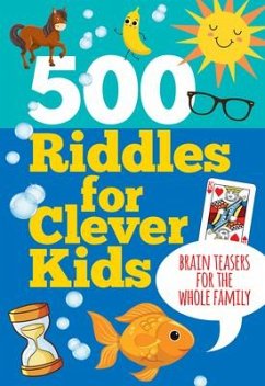 500 Riddles for Clever Kids: Brain Teasers for the Whole Family