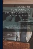 The Guilt of Forbearing to Deliver Our British Colonial Slaves.: A Sermon Preached at the Parish Church of Cheltenham, Gloucestershire on Wednesday, O