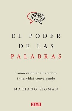 El Poder de Las Palabras / The Power of Words. How to Change Your Brain (and You R Life) Conversing - Sigman, Mariano