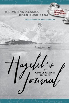 HAZELET'S JOURNAL A Riveting Alaska Gold Rush Saga - Hazelet, George Cheever