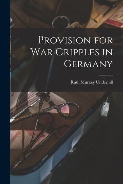 Provision for War Cripples in Germany - Underhill, Ruth Murray