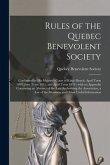 Rules of the Quebec Benevolent Society [microform]: Confirmed by His Majesty's Court of King's Bench, April Term 1809, June Term 1811, and April Term
