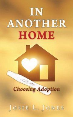 In Another Home: Choosing Adoption - Jones, Josie L.