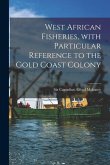 West African Fisheries, With Particular Reference to the Gold Coast Colony