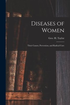Diseases of Women: Their Causes, Prevention, and Radical Cure