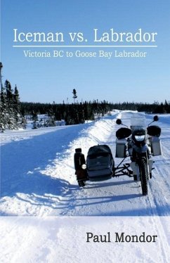Iceman Vs. Labrador: Victoria Bc to Goose Bay - Mondor, Paul