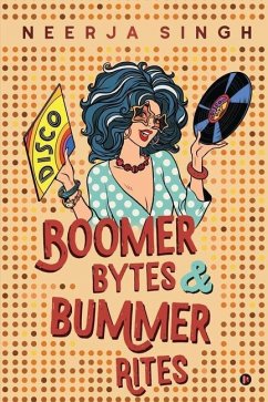 Boomer Bytes & Bummer Rites - Neerja Singh