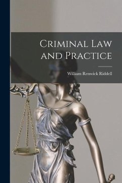Criminal Law and Practice [microform] - Riddell, William Renwick