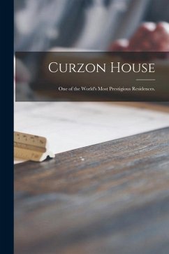 Curzon House: One of the World's Most Prestigious Residences. - Anonymous