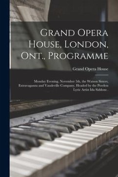 Grand Opera House, London, Ont., Programme [microform]: Monday Evening, November 5th, the Watson Sisters, Extravaganza and Vaudeville Company, Headed