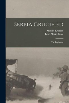 Serbia Crucified: the Beginning - Bruce, Leah Marie