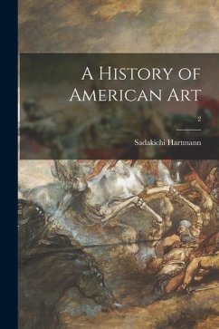 A History of American Art; 2 - Hartmann, Sadakichi