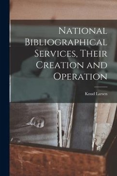 National Bibliographical Services, Their Creation and Operation - Larsen, Knud