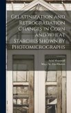 Gelatinization and Retrogradation Changes in Corn and Wheat Starches Shown by Photomicrographs