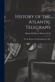 History of the Atlantic Telegraph: to the Return of the Expedition of 1865