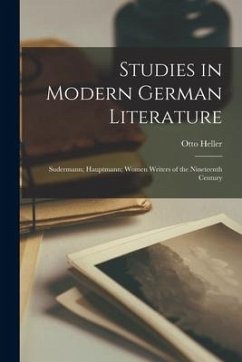 Studies in Modern German Literature: Sudermann; Hauptmann; Women Writers of the Nineteenth Century - Heller, Otto