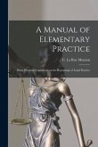 A Manual of Elementary Practice: Being Practical Suggestions on the Beginnings of Legal Practice