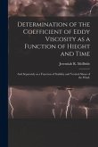 Determination of the Coefficient of Eddy Viscosity as a Function of Hieght and Time: and Separately as a Function of Stability and Vertical Shear of t