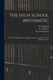 The High School Arithmetic: for Use in High Schools, Collegiate Institutes and Senior Forms of Public Schools