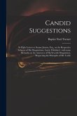 Candid Suggestions: in Eight Letters to Soame Jenyns, Esq., on the Respective Subjects of His Disquisitions, Lately Published: With Some R