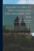 History of Brule&#769;'s Discoveries and Explorations, 1610-1626; Being a Narrative of the Discovery, by Stephen Brule&#769; of Lakes Huron, Ontario a