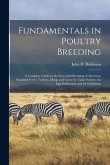 Fundamentals in Poultry Breeding; a Complete Guide to the Successful Breeding of American Standard Fowls, Turkeys, Ducks and Geese for Table Poultry,