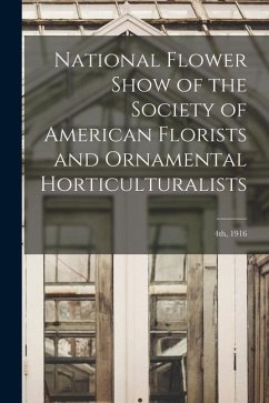 National Flower Show of the Society of American Florists and Ornamental Horticulturalists; 4th, 1916 - Anonymous