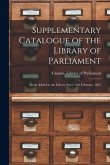 Supplementary Catalogue of the Library of Parliament [microform]: Books Added to the Library Since 12th February, 1863