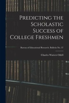 Predicting the Scholastic Success of College Freshmen; Bureau of educational research. Bulletin no. 37