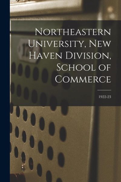 Northeastern University, New Haven Division, School of Commerce; 1922-23 Northeastern University, New Haven Division, School of Commerce; 1922-23