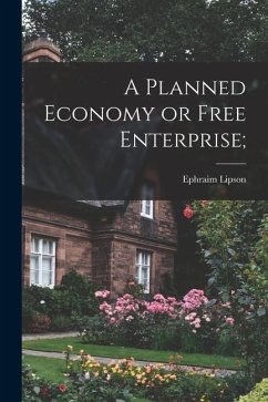 A Planned Economy or Free Enterprise; - Lipson, Ephraim