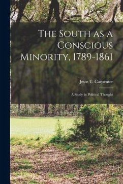 The South as a Conscious Minority, 1789-1861; a Study in Political Thought