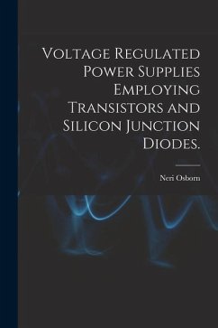 Voltage Regulated Power Supplies Employing Transistors and Silicon Junction Diodes. - Osborn, Neri