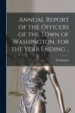 Annual Report of the Officers of the Town of Washington, for the Year Ending ..