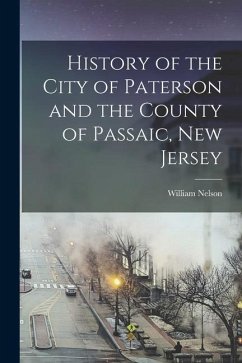 History of the City of Paterson and the County of Passaic, New Jersey - Nelson, William