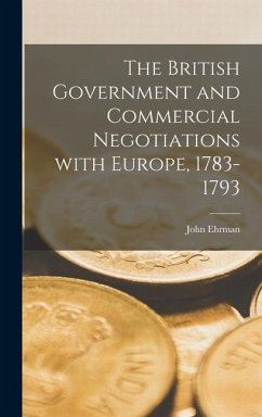 The British Government and Commercial Negotiations With Europe, 1783-1793 - Ehrman, John