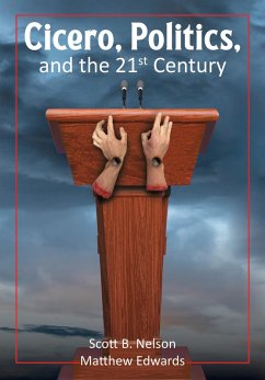 Cicero, Politics, and the 21st Century (eBook, ePUB) - Nelson, Scott B.; Edwards, Matthew