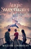 Augie Sweetwater and the Dolphin's Tale (eBook, ePUB) Augie Sweetwater and the Dolphin's Tale (eBook, ePUB)