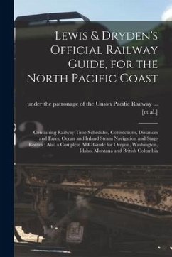 Lewis & Dryden's Official Railway Guide, for the North Pacific Coast [microform]: Contianing Railway Time Schedules, Connections, Distances and Fares,