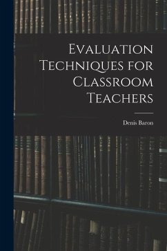 Evaluation Techniques for Classroom Teachers - Baron, Denis