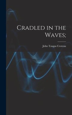 Cradled in the Waves; - Croteau, John Tougas