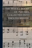 The Whole Booke of Psalmes, Collected Into English Meetre