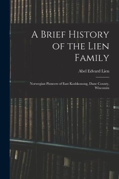 A Brief History of the Lien Family: Norwegian Pioneers of East Koshkonong, Dane County, Wisconsin - Lien, Abel Edvard