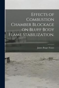 Effects of Combustion Chamber Blockage on Bluff Body Flame Stabilization. - Foster, James Roger