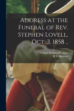 Address at the Funeral of Rev. Stephen Lovell, Oct. 3, 1858 .. - Alger, William Rounseville