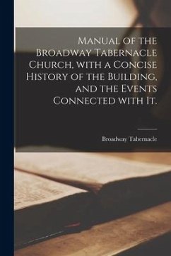 Manual of the Broadway Tabernacle Church, With a Concise History of the Building, and the Events Connected With It.