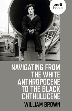 Navigating from the White Anthropocene to the Black Chthulucene - Brown, William